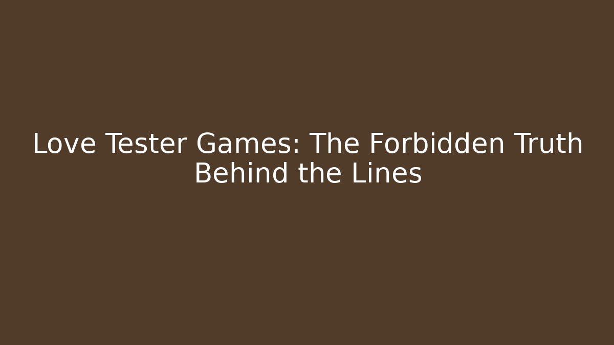 Love Tester Games: The Forbidden Truth Behind the Lines