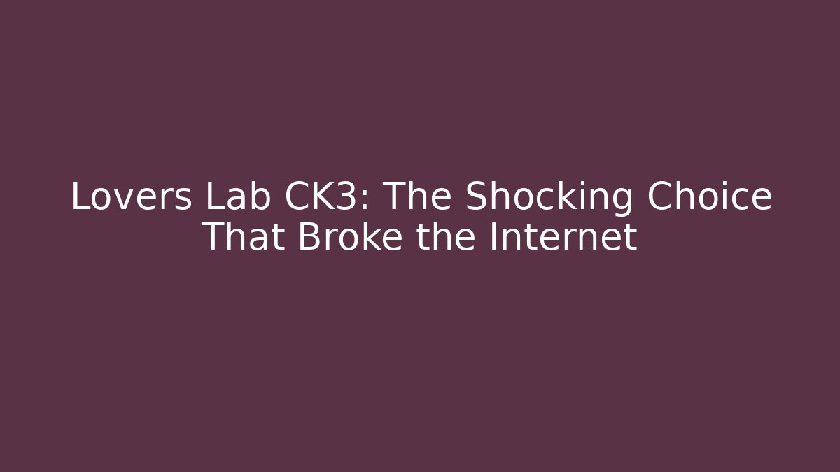 Lovers Lab CK3: The Shocking Choice That Broke the Internet - Smart Esu