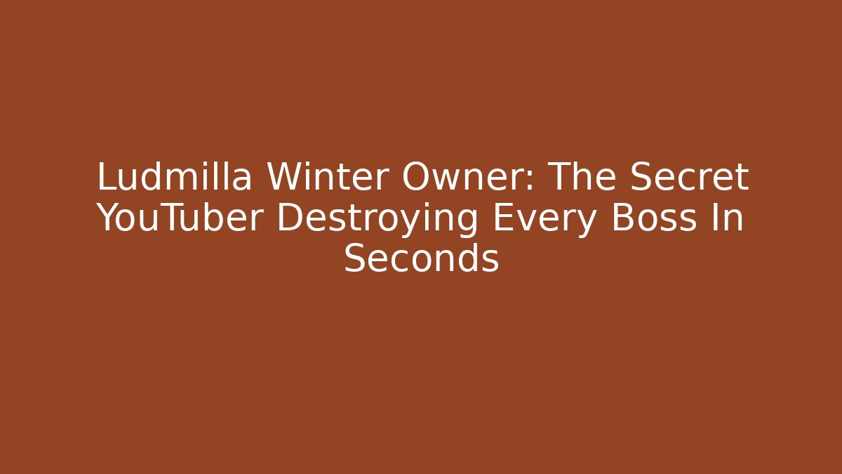 Ludmilla Winter Owner: The Secret YouTuber Destroying Every Boss In Seconds