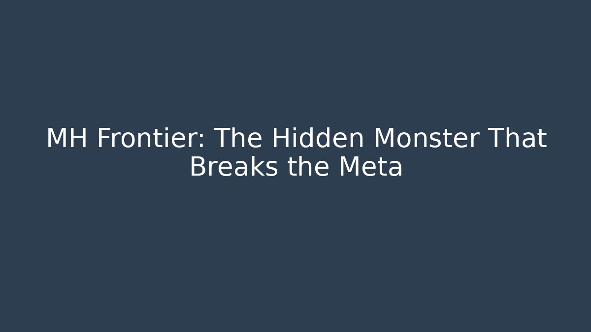 MH Frontier: The Hidden Monster That Breaks the Meta - Smart Esu