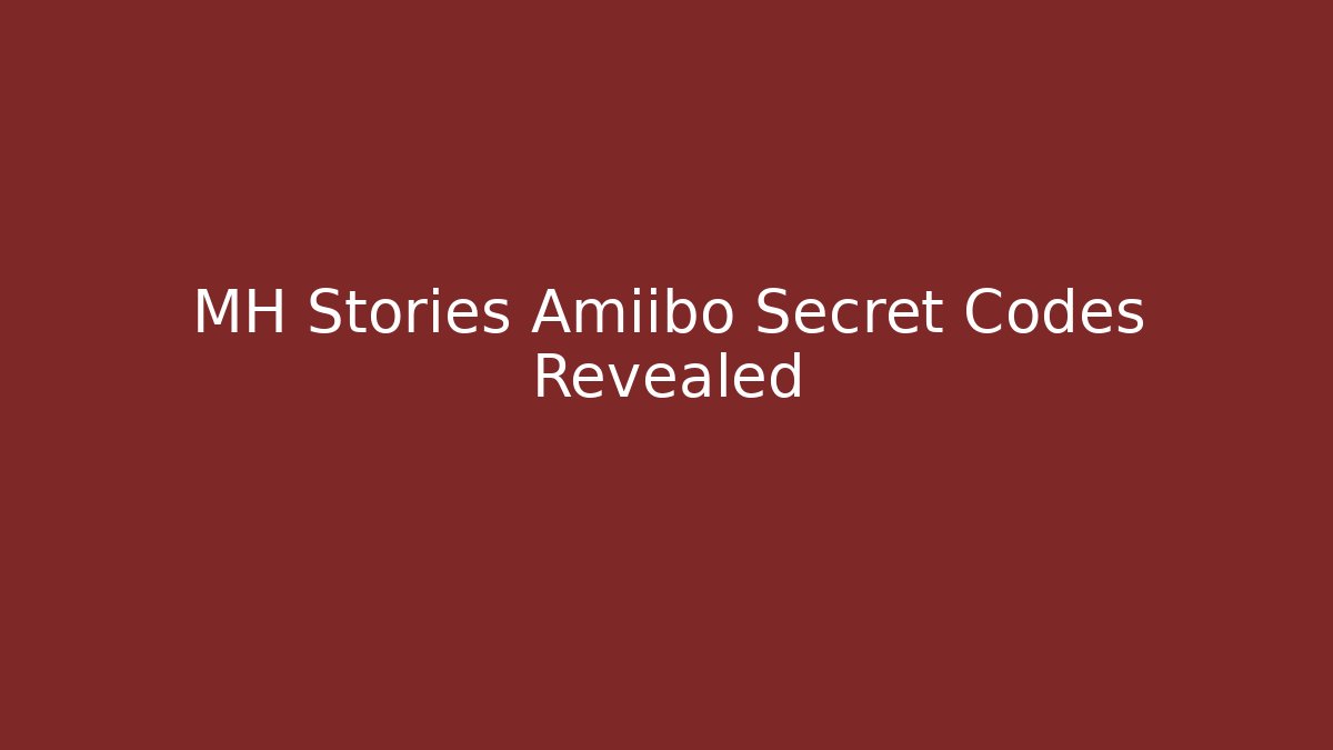 MH Stories Amiibo Secret Codes Revealed