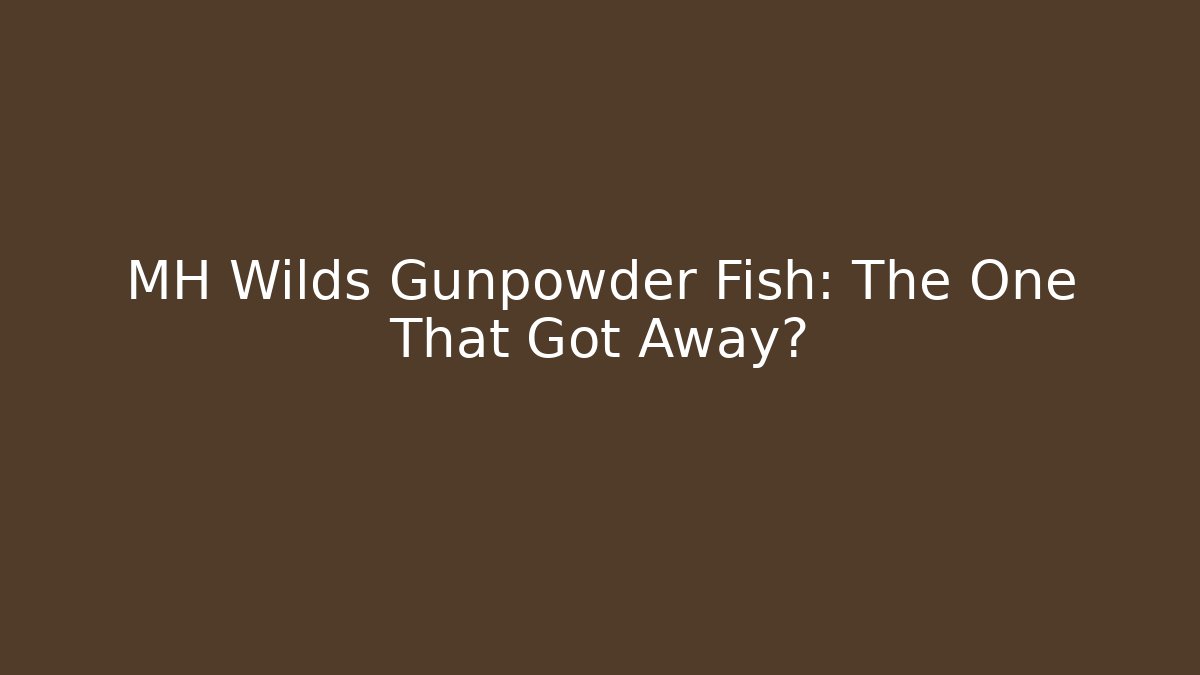 MH Wilds Gunpowder Fish: The One That Got Away?