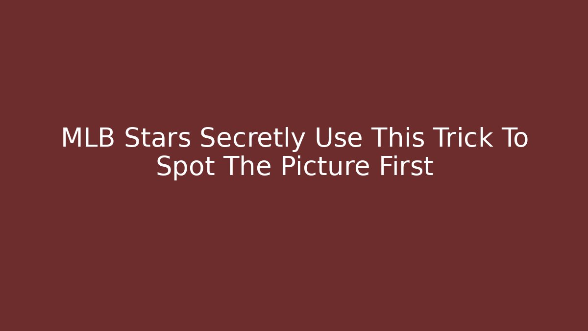 MLB Stars Secretly Use This Trick To Spot The Picture First