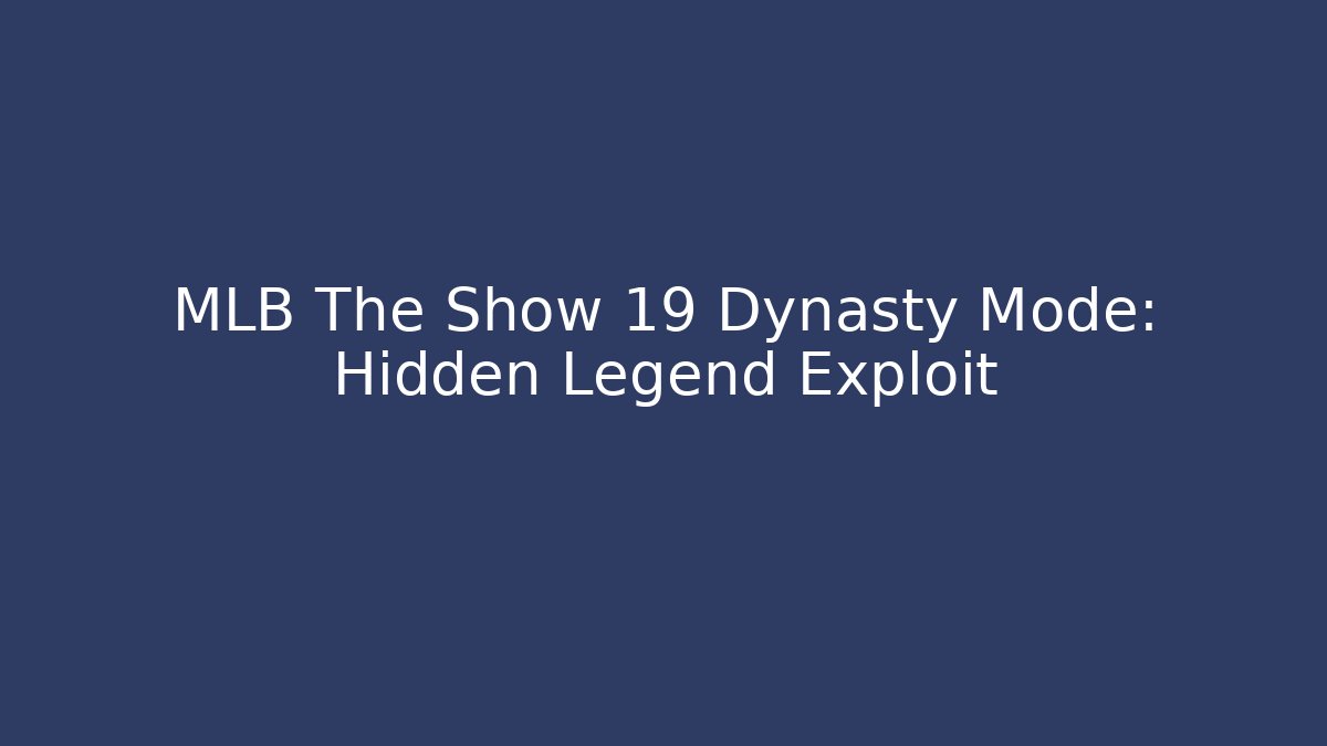 MLB The Show 19 Dynasty Mode: Hidden Legend Exploit - Smart Esu