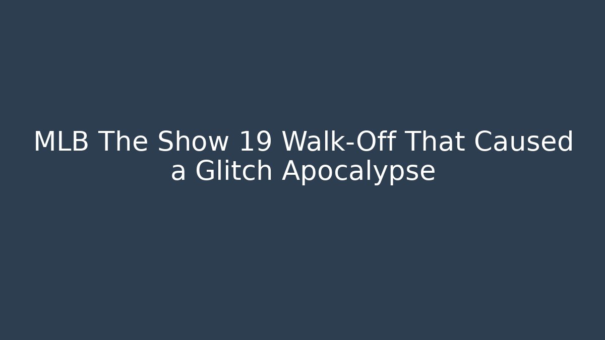 MLB The Show 19 Walk-Off That Caused a Glitch Apocalypse