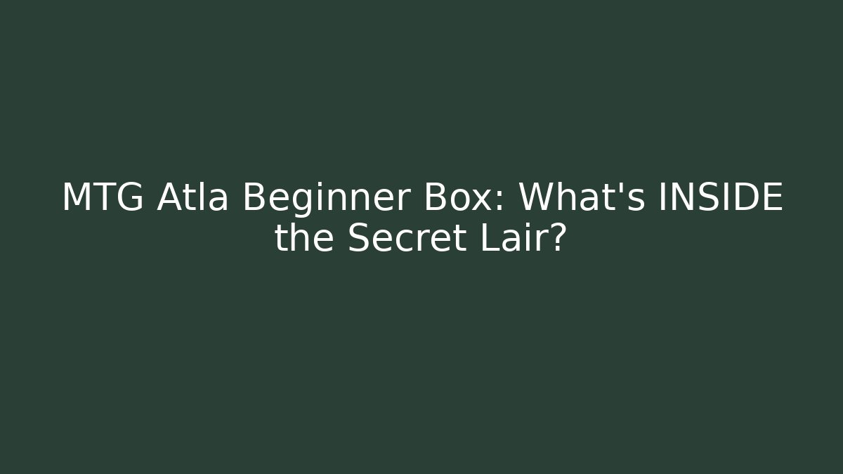 MTG Atla Beginner Box: What's INSIDE the Secret Lair?