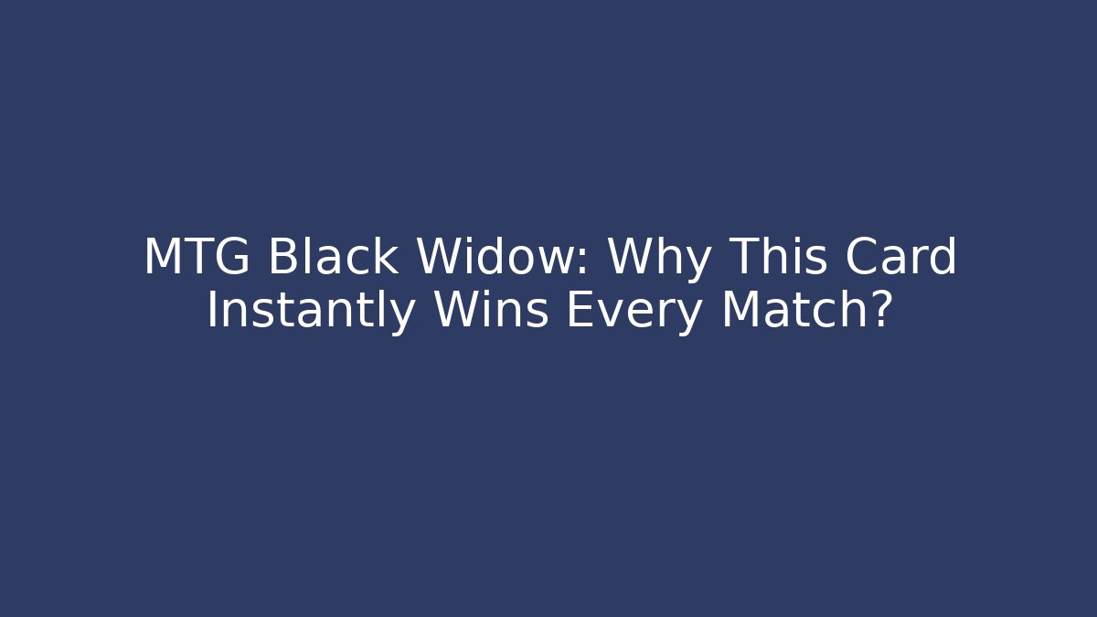 MTG Black Widow: Why This Card Instantly Wins Every Match?