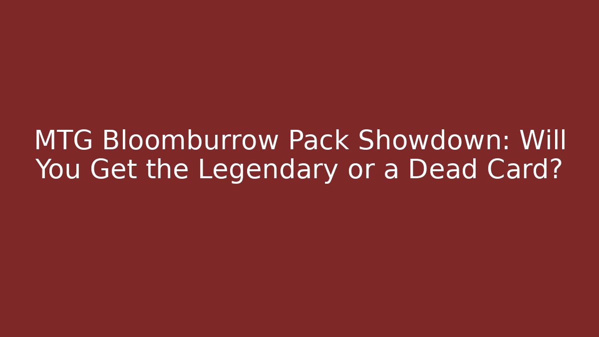 MTG Bloomburrow Pack Showdown: Will You Get the Legendary or a Dead Card?