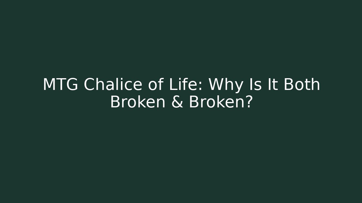 MTG Chalice of Life: Why Is It Both Broken & Broken?