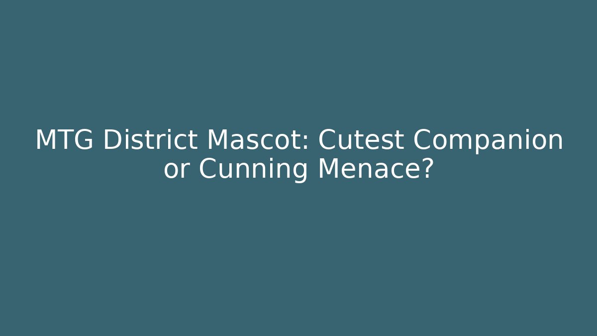 MTG District Mascot: Cutest Companion or Cunning Menace?