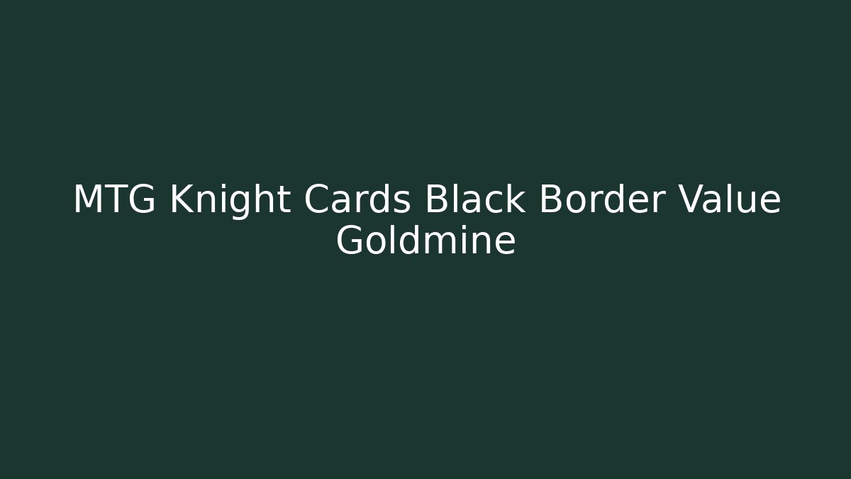 MTG Knight Cards Black Border Value Goldmine