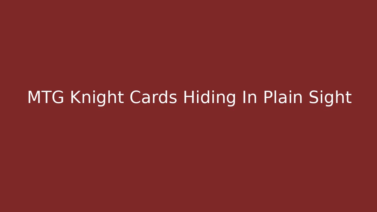 MTG Knight Cards Hiding In Plain Sight