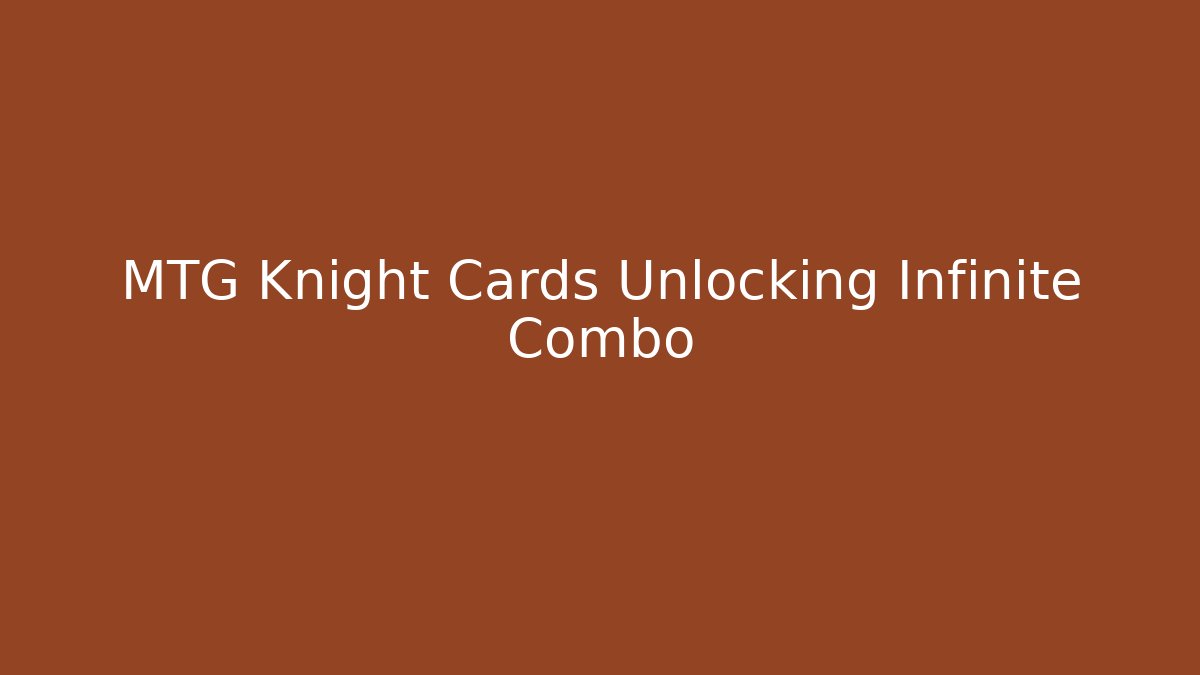 MTG Knight Cards Unlocking Infinite Combo - Smart Esu