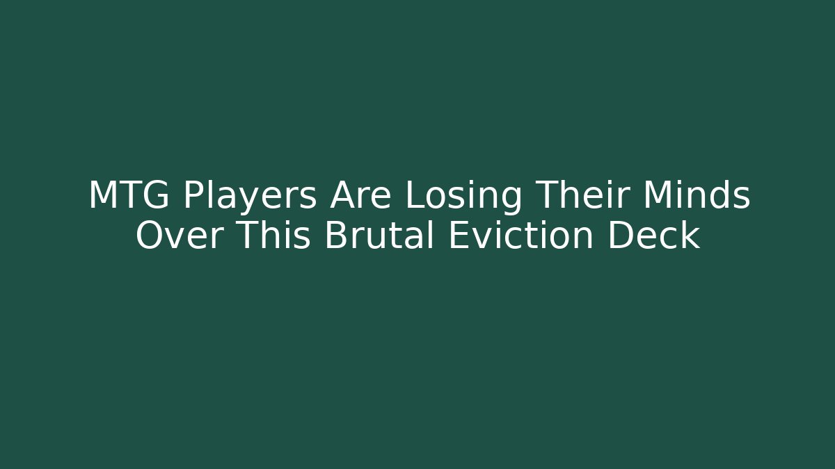 MTG Players Are Losing Their Minds Over This Brutal Eviction Deck