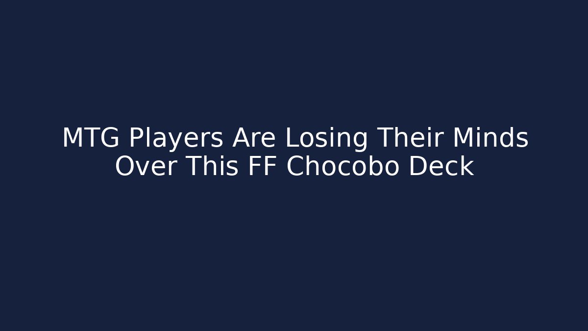 MTG Players Are Losing Their Minds Over This FF Chocobo Deck