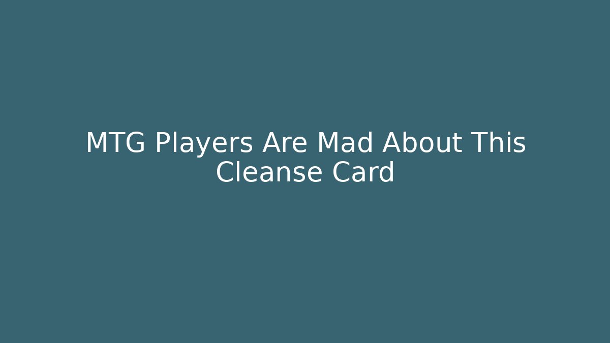 MTG Players Are Mad About This Cleanse Card