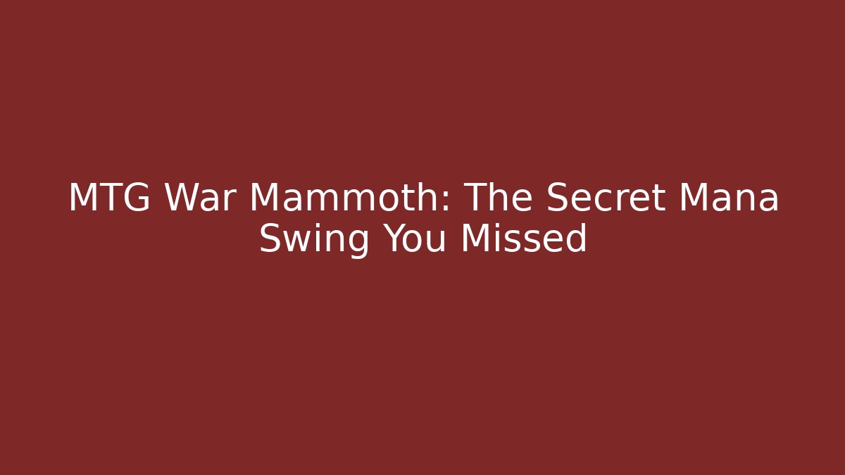 MTG War Mammoth: The Secret Mana Swing You Missed