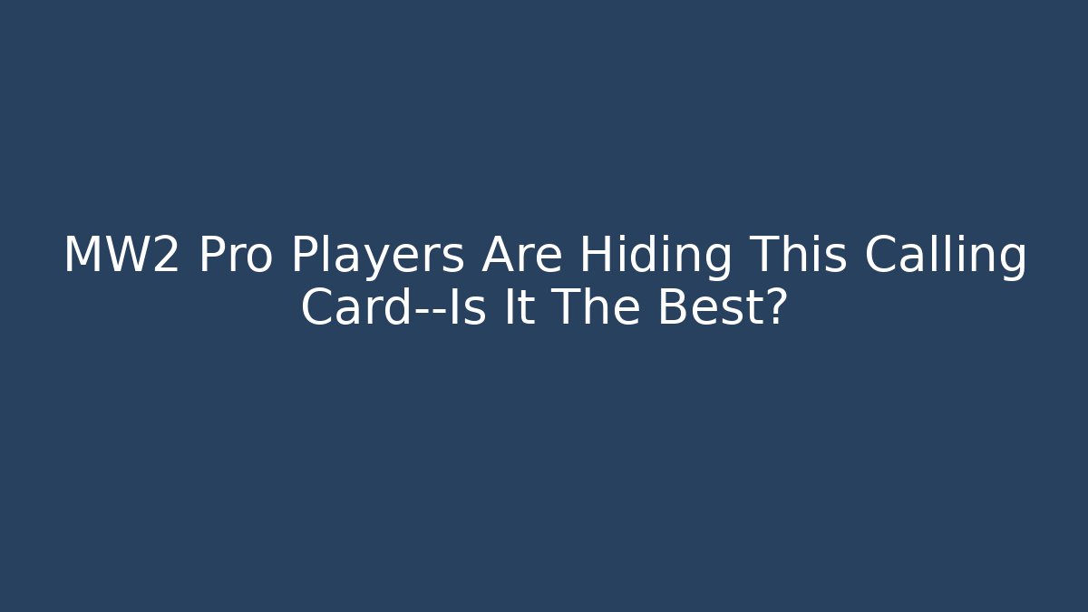 MW2 Pro Players Are Hiding This Calling Card—Is It The Best?