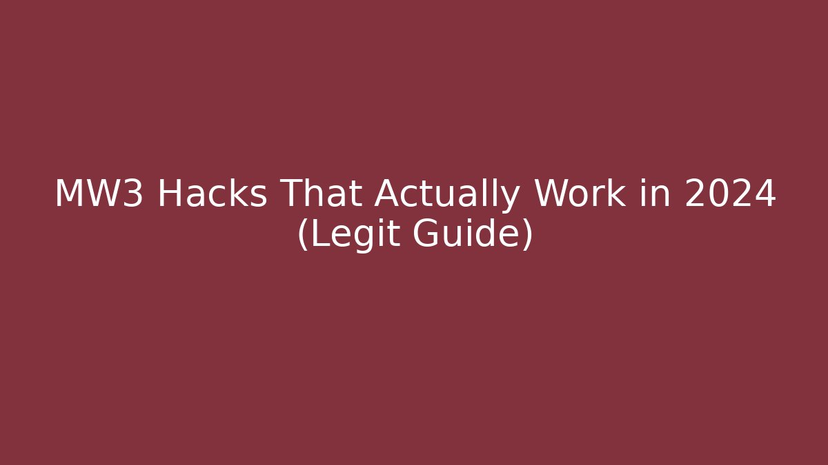 MW3 Hacks That Actually Work in 2024 (Legit Guide)