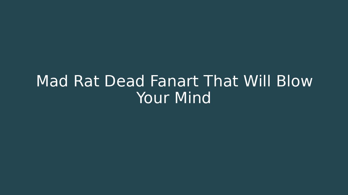 Mad Rat Dead Fanart That Will Blow Your Mind