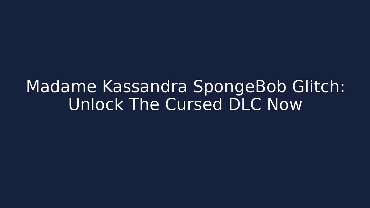 Madame Kassandra SpongeBob Glitch: Unlock The Cursed DLC Now
