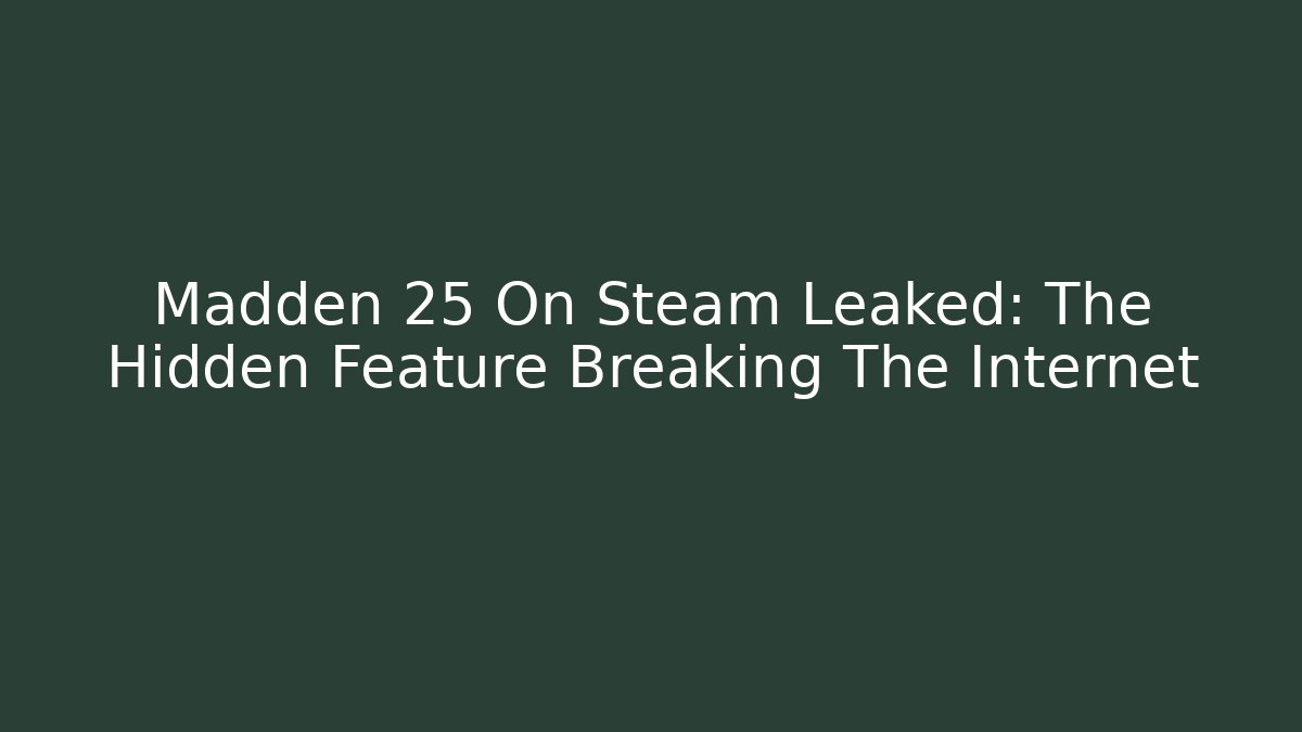 Madden 25 On Steam Leaked: The Hidden Feature Breaking The Internet