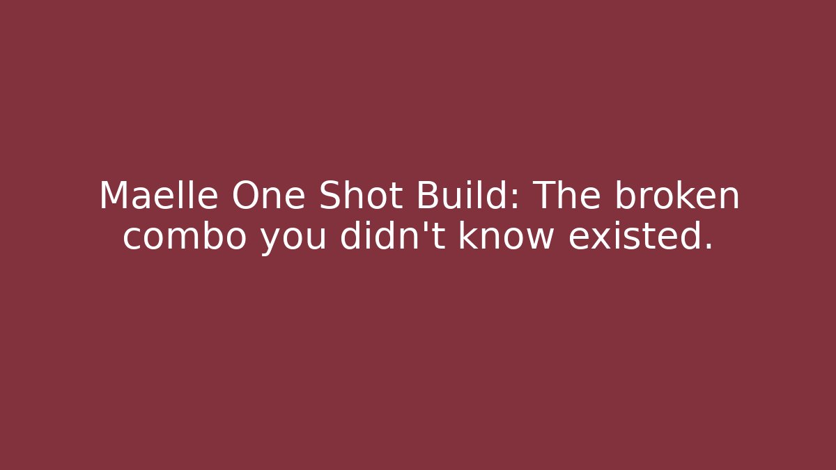 Maelle One Shot Build: The broken combo you didn't know existed. - Smart Esu