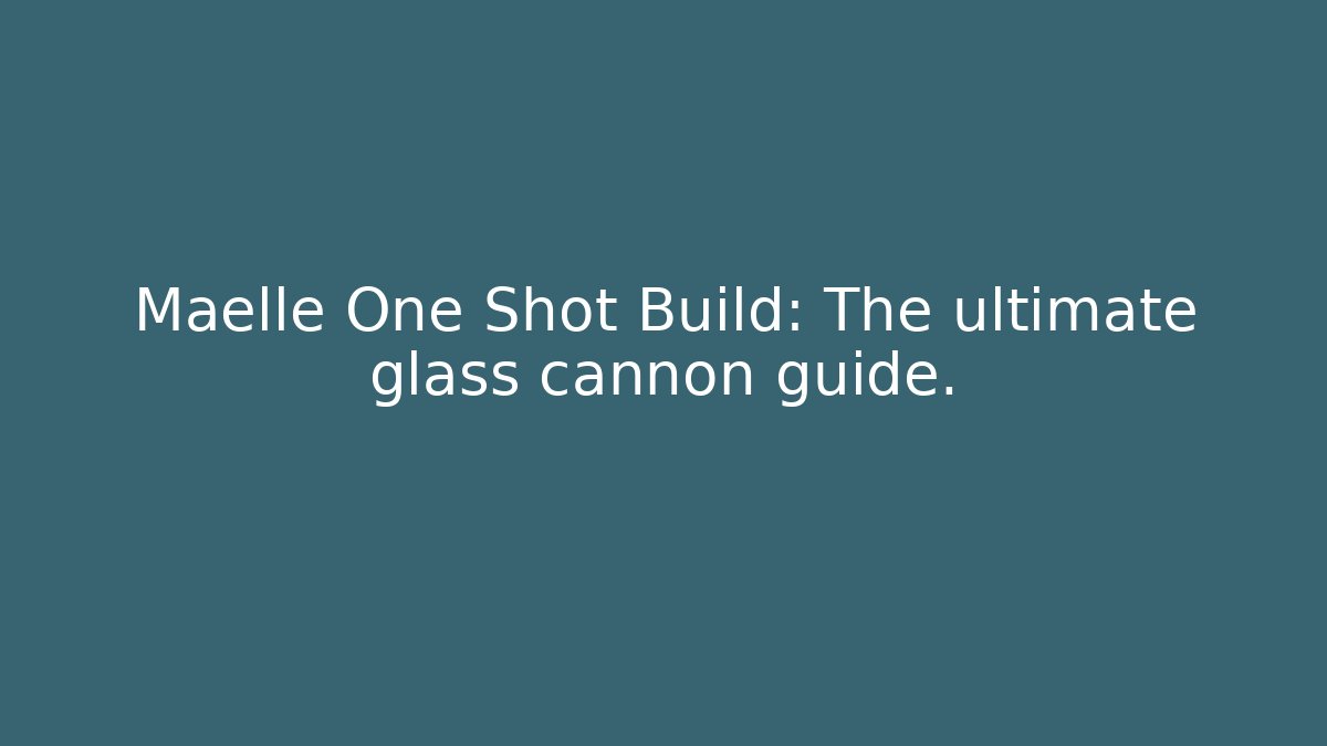 Maelle One Shot Build: The ultimate glass cannon guide.