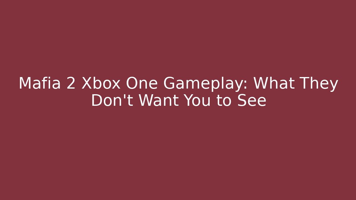 Mafia 2 Xbox One Gameplay: What They Don't Want You to See