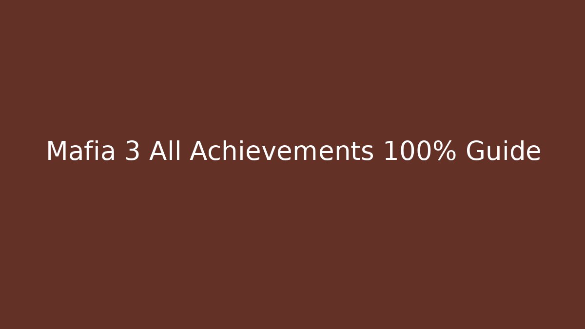 Mafia 3 All Achievements 100% Guide - Smart Esu
