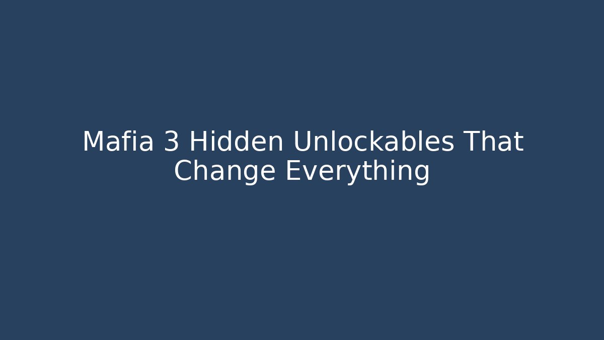 Mafia 3 Hidden Unlockables That Change Everything - Smart Esu