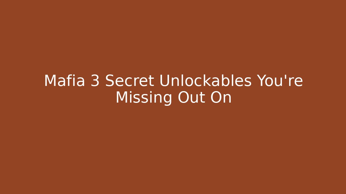 Mafia 3 Secret Unlockables You're Missing Out On