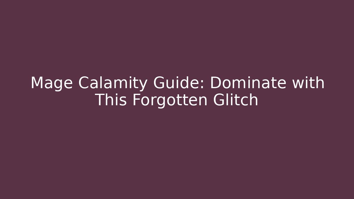 Mage Calamity Guide: Dominate with This Forgotten Glitch