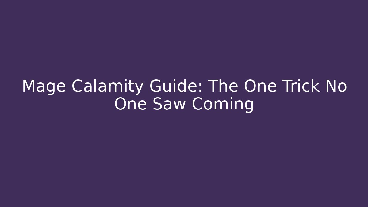 Mage Calamity Guide: The One Trick No One Saw Coming