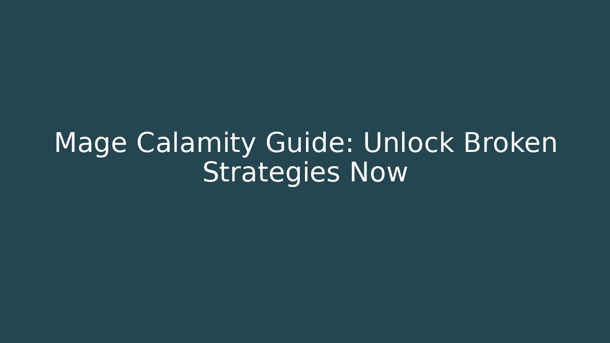Mage Calamity Guide: Unlock Broken Strategies Now