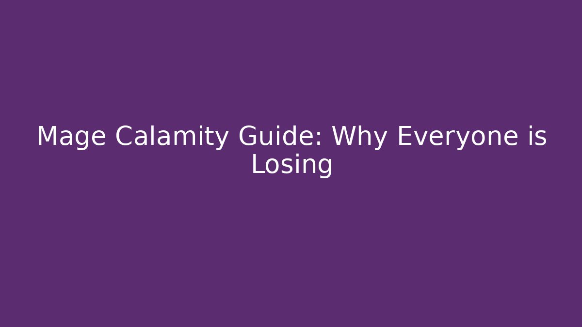 Mage Calamity Guide: Why Everyone is Losing - Smart Esu