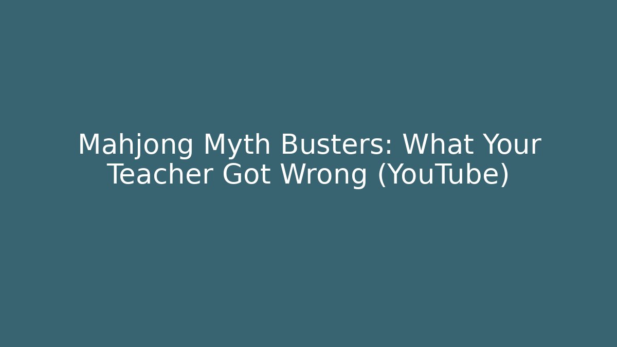 Mahjong Myth Busters: What Your Teacher Got Wrong (YouTube) - Smart Esu