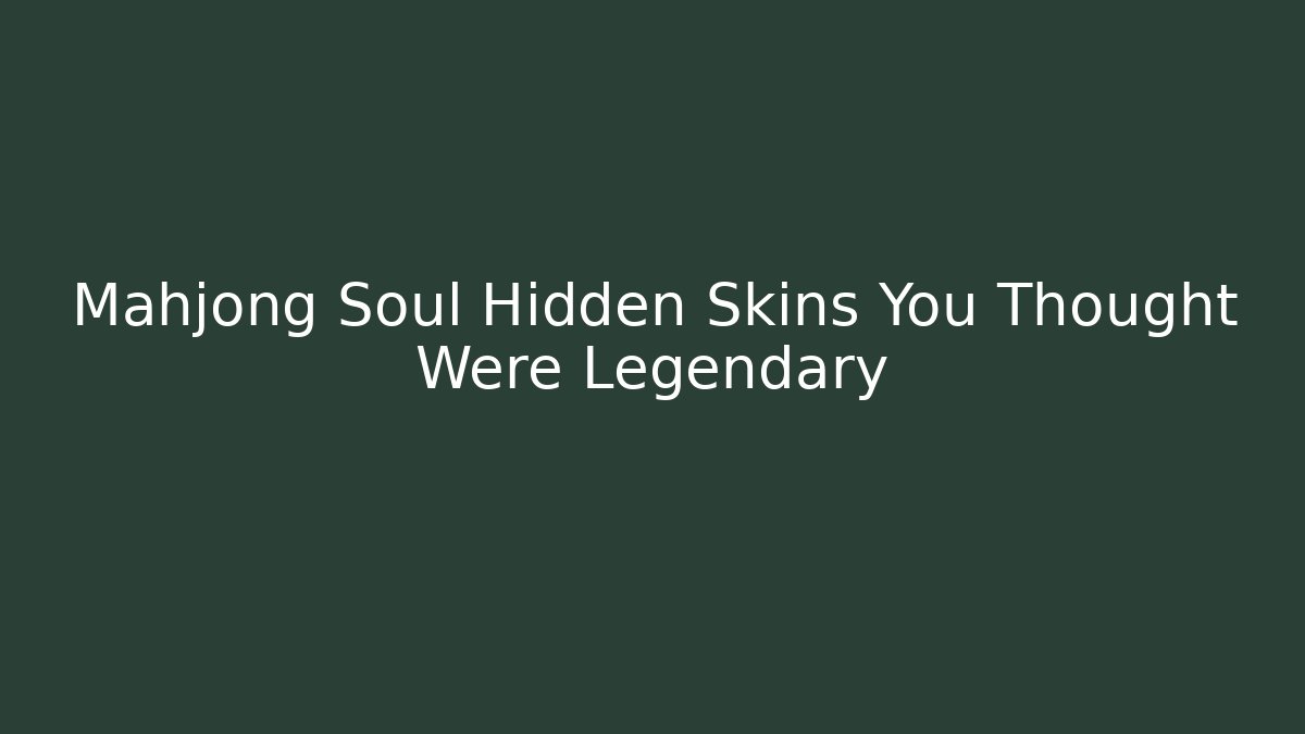 Mahjong Soul Hidden Skins You Thought Were Legendary