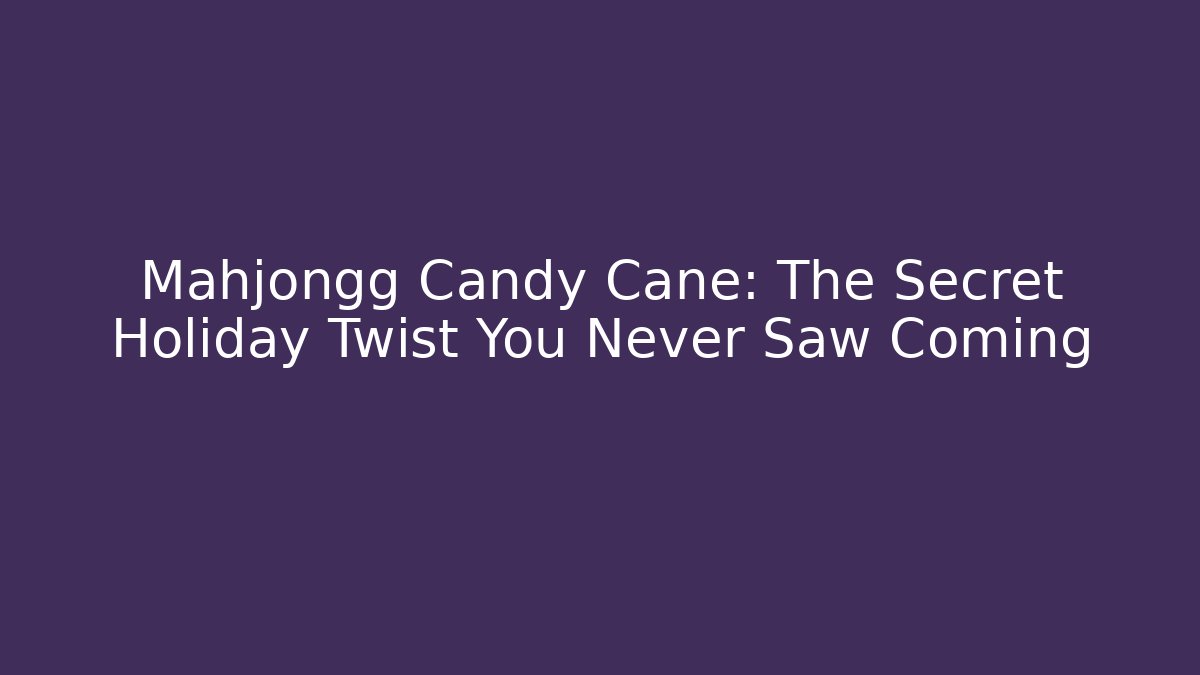 Mahjongg Candy Cane: The Secret Holiday Twist You Never Saw Coming