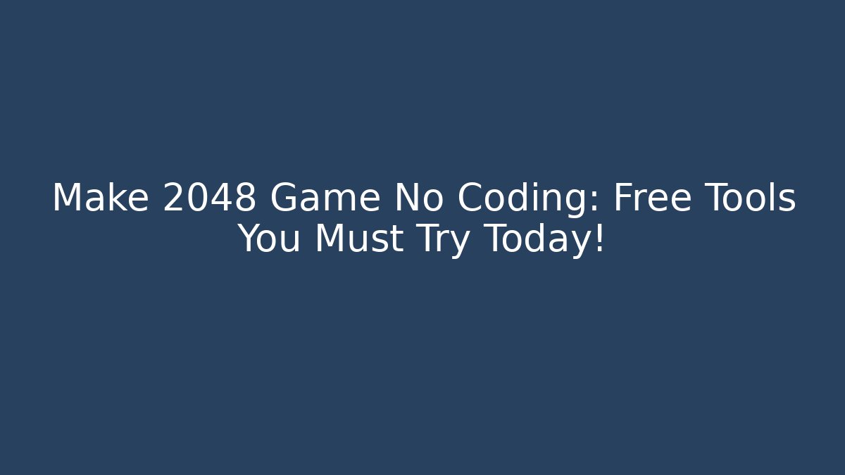 Make 2048 Game No Coding: Free Tools You Must Try Today! - Smart Esu