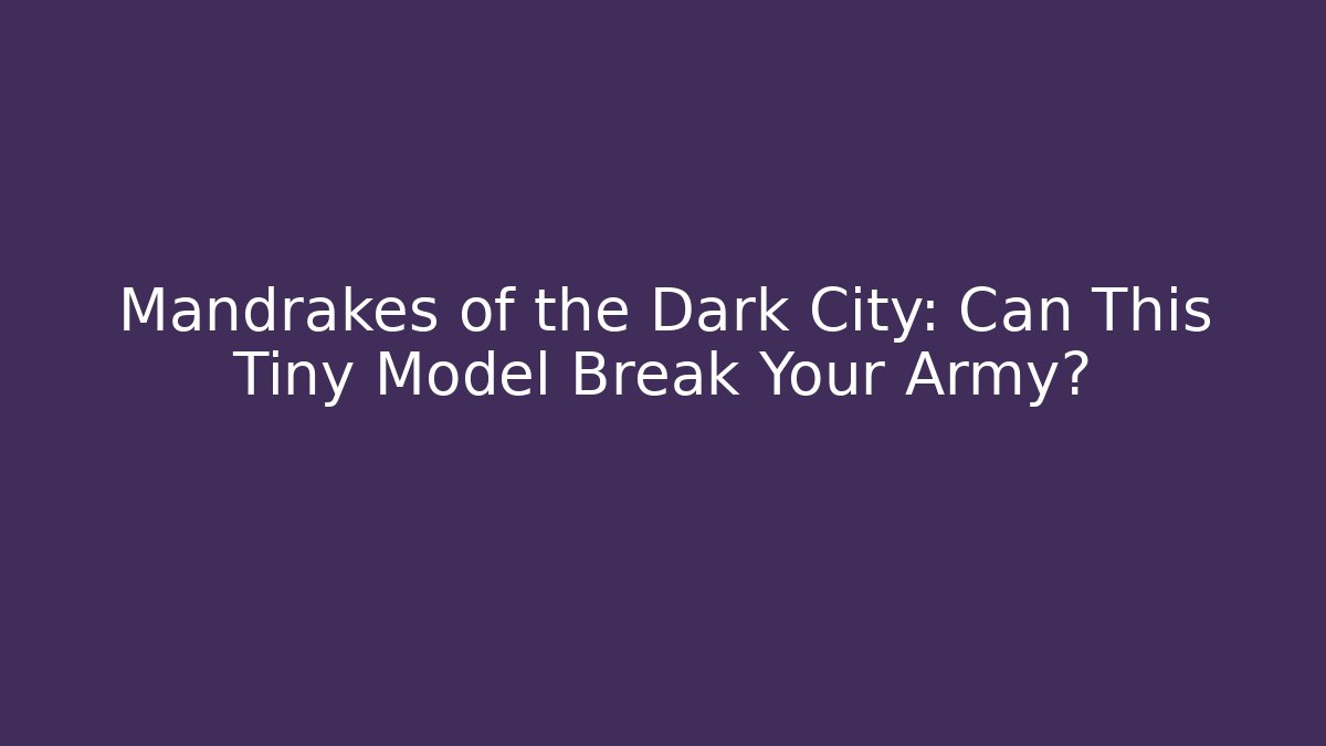 Mandrakes of the Dark City: Can This Tiny Model Break Your Army?