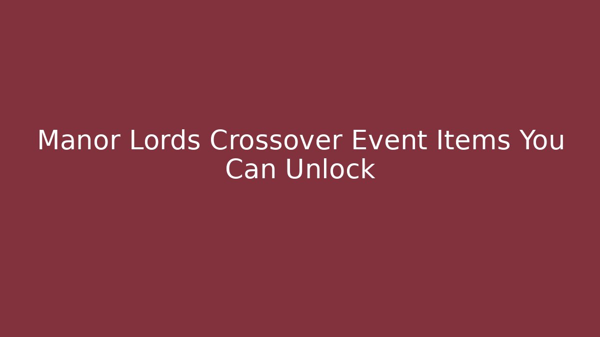 Manor Lords Crossover Event Items You Can Unlock - Smart Esu