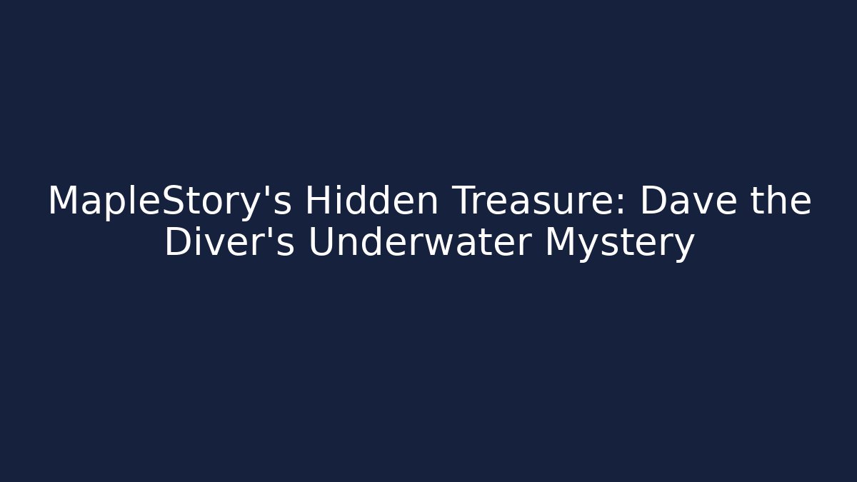 MapleStory's Hidden Treasure: Dave the Diver's Underwater Mystery