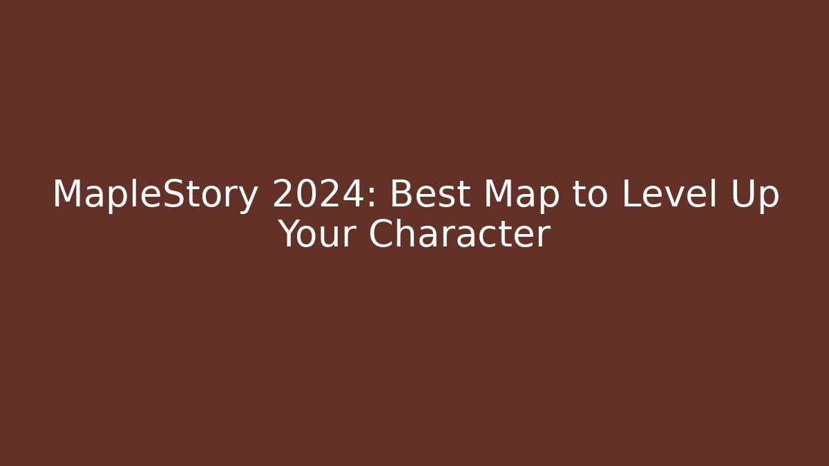 MapleStory 2024: Best Map to Level Up Your Character