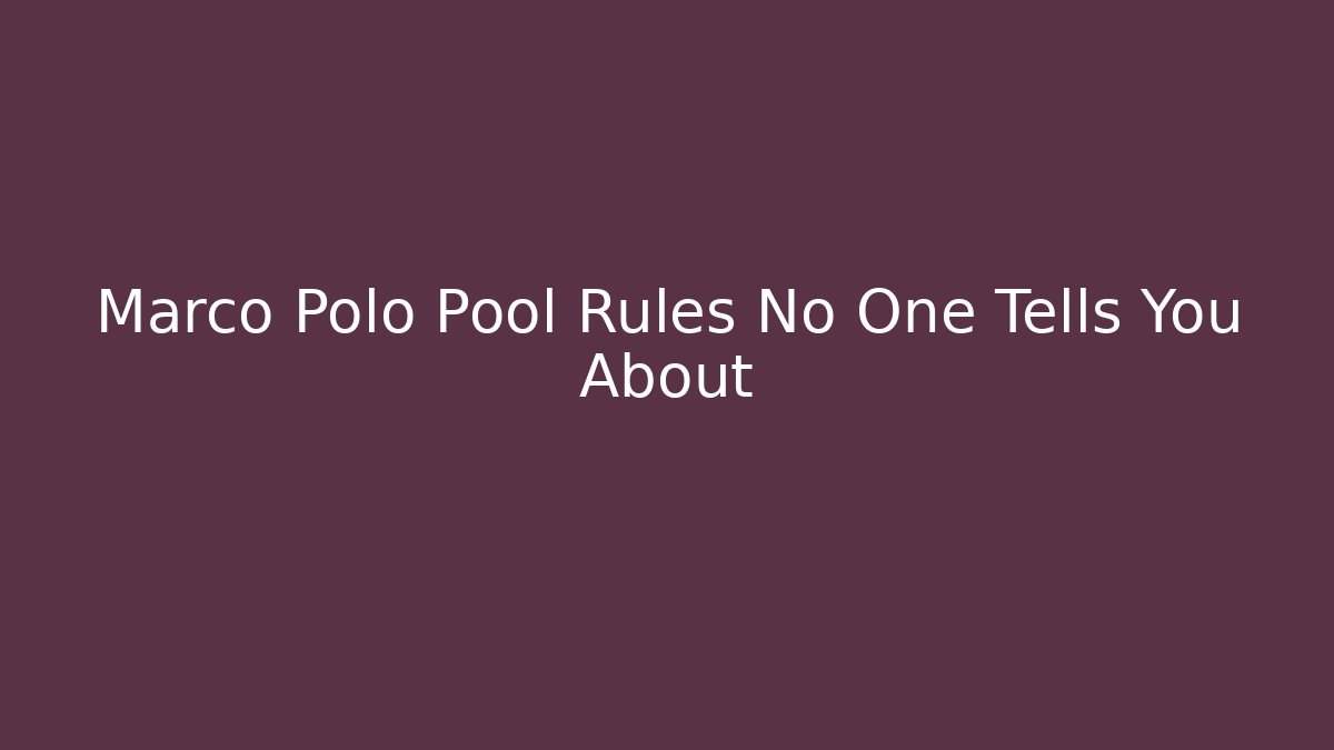 Marco Polo Pool Rules No One Tells You About