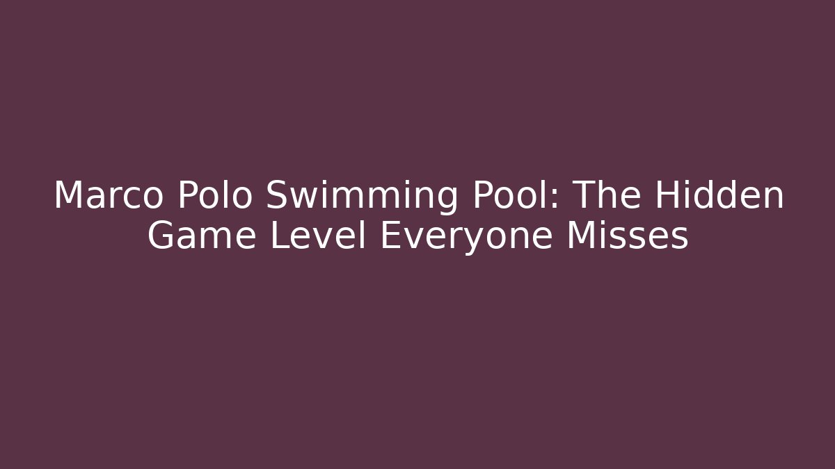 Marco Polo Swimming Pool: The Hidden Game Level Everyone Misses