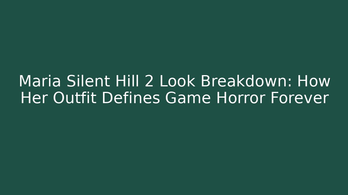 Maria Silent Hill 2 Look Breakdown: How Her Outfit Defines Game Horror Forever