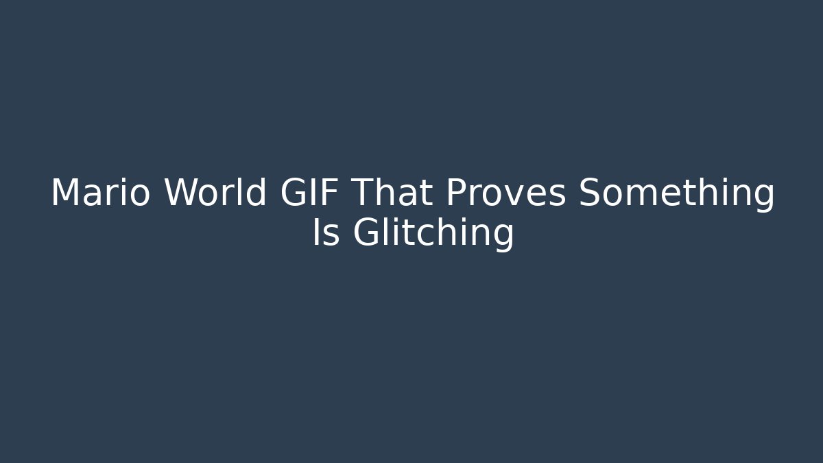 Mario World GIF That Proves Something Is Glitching
