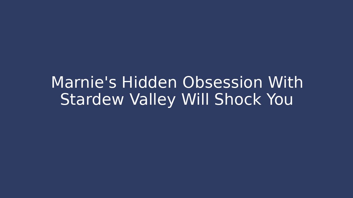 Marnie's Hidden Obsession With Stardew Valley Will Shock You