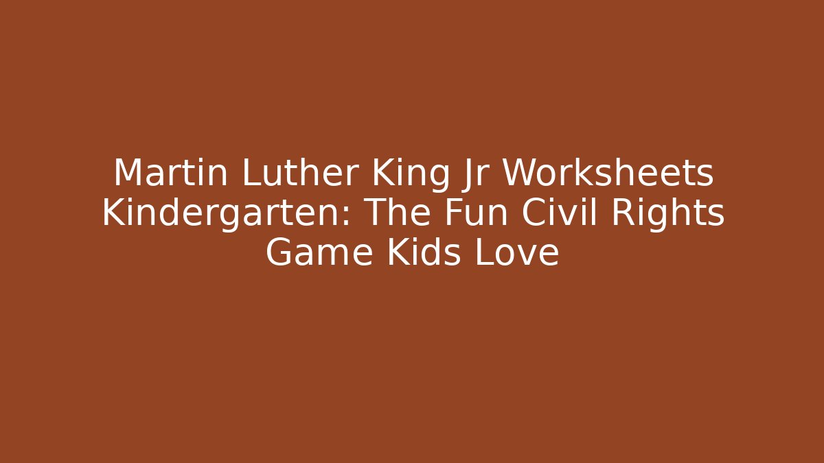Martin Luther King Jr Worksheets Kindergarten: The Fun Civil Rights Game Kids Love